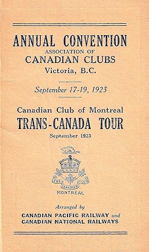 Annual Convention Canadian Clubs Victoria, B.C. September 17-19, 1923. Canadian Club of Montreal ...