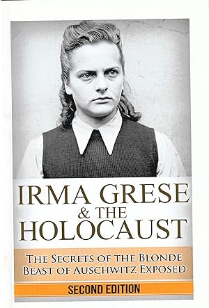 Irma Grese & The Holocaust The Secrets the Blonde Beast of the Auschwitz Exposed