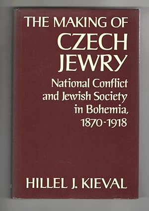 The Making of Czech Jewry National Conflict and Jewish Society in Bohemia, 1870-1918