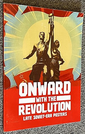 Onward with the Revolution: Late Soviet-Era Posters [Exhibition Catalog, Fall 2017 Gibson Gallery...