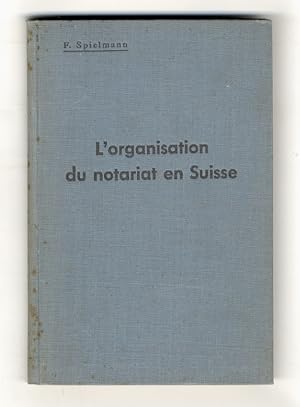 L'organisation du Notariat en Suisse. Deuxième édition.