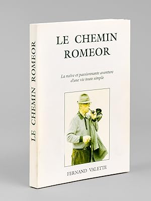 Le chemin Romeor. La naïve et passionnante aventure d'une vie toute simple [ Livre dédicacé par l...