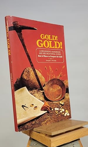 Gold! Gold! a Beginner's Handbook and Recreational Guide: How and Where to Prospect for Gold