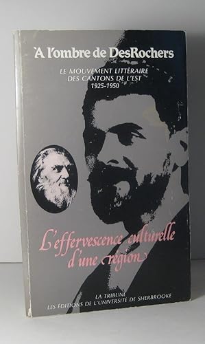 À l'ombre de DesRochers. Le mouvement littéraire des Cantons de l'Est 1925-1950. L'effervescence ...