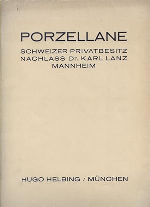 Porzellane aus Schweizer Privatbesitz und aus dem Nachlass Dr. Karl Lanz, Mannheim. Katalog zur V...