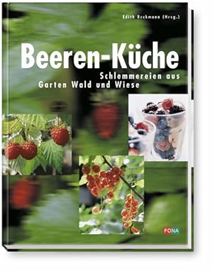 Beeren-Küche. Schlemmereien aus Garten, Wald und Wiese