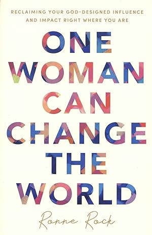 One Woman Can Change the World: Reclaiming Your God-Designed Influence and Impact Right Where You...