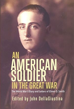 An American Soldier in the Great War: The World War I Diary and Letters of Elmer O. Smith