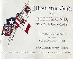 Illustrated Guide to Richmond, the Confederate Capital A Facsimile Reprint of the City Intelligen...