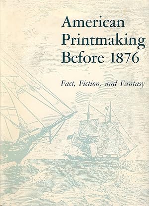 American Printmaking Before 1876: Fact, Fiction, and Fantasy