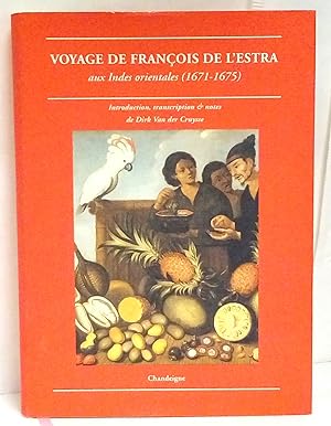 Voyage de François de l'Estra aux Indes orientales (1671-1675). Introduction, transcription & not...