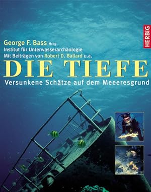 Die Tiefe : Versunkene Schätze auf dem Meeresgrund. Unterwasserarchäologie.