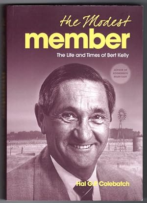 The Modest Member: The Life and Times of Bert Kelly by Hal G P Colebatch