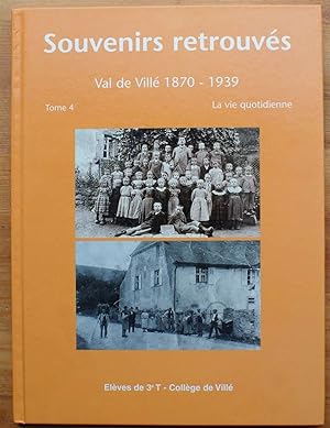 Souvenirs retrouvés - Val de Villé 1870-1939 - Tome 4, la vie quotidienne
