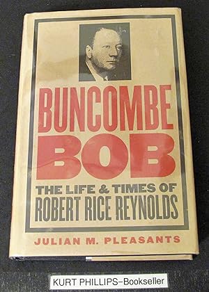 Buncombe Bob: The Life and Times of Robert Rice Reynolds (The James Sprunt Studies in History and...
