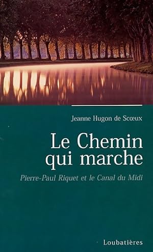 Le chemin qui marche : Pierre-paul riquet cr?ateur du canal royal de Languedoc - Jeanne Hugon De ...