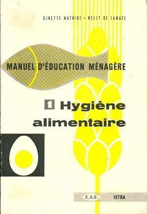 Manuel d' ducation m nag re Tome I : Hygi ne alimentaire - Nelly Mathiot