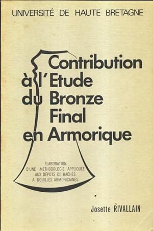 Contribution   l' tude du bronze final en Armorique - Josette Rivallain