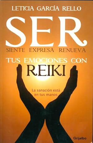 Ser : Siente expresa renueva tus emociones con reiki - Leticia Rello