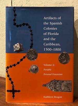 ARTIFACTS OF THE SPANISH COLONIES OF FLORIDA AND THE CARIBBEAN 1500-1800 Volume 2: Portable Perso...