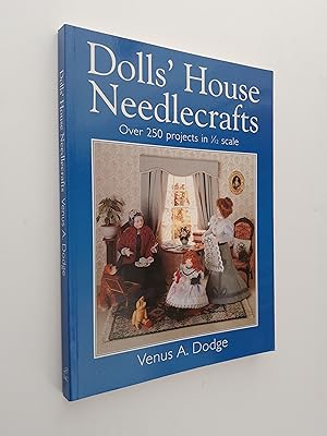 Dolls' House Needlecrafts: Over 250 Projects in 1/12 Scale
