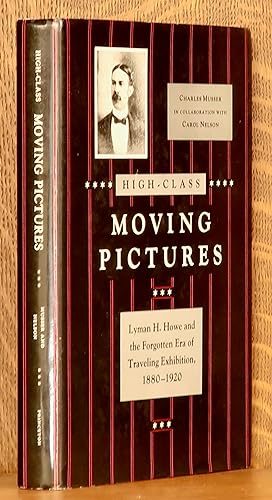 HIGH-CLASS MOVING PICTURES, LYMAN H. HOWE AND THE FORGOTTEN ERA OF TRAVELING EXHIBITION, 1880-1920