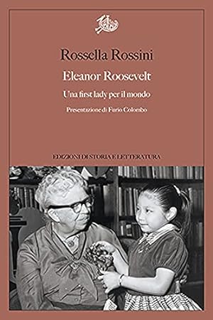 Eleanor Roosevelt. Una first lady per il mondo