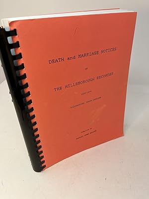 DEATH AND MARRIAGE NOTICES OF THE HILLSBOROUGH RECORDER: Published 1820-1879 and THE HILLSBORO RE...