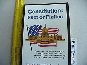 Constitution: Fact or Fiction : The Story of the Nation's Descent from a Constitutional Republic ...