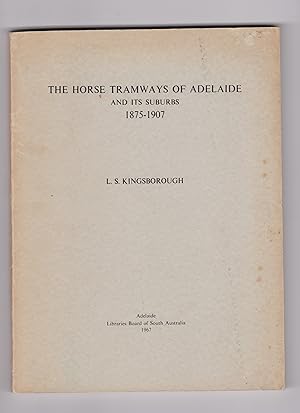 The Horse Tramways of Adelaide and it's Suburbs 1875-1907