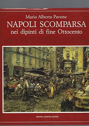 Napoli scomparsa, nei dipinti di fine Ottocento. Ediz. illustrata