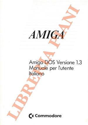 Amiga. Amiga DOS Versione 1.3. Manuale per l'utente italiano.