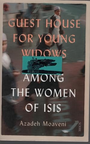 GUEST HOUSE FOR YOUNG WIDOWS: AMONG THE WOMEN OF ISIS