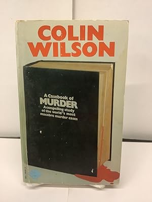 A Casebook of Murder, A Compelling Study of the World's Most Macabre Murder Cases