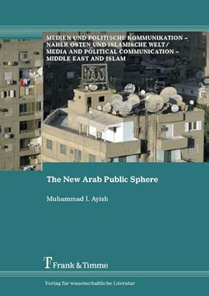 The new Arab public sphere. (=Medien und politische Kommunikation - Naher Osten und islamische We...