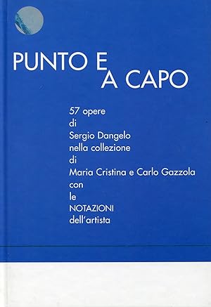 Punto e a capo. 57 opere di Sergio Dangelo nella collezione di Maria Cristina e Carlo Gazzola