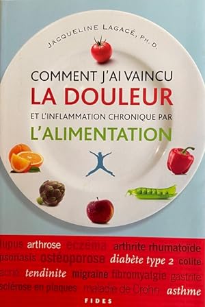 Comment j'ai vaincu la douleur et l'inflammation chronique par l'alimentation (French Edition)