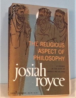 The Religious Aspect of Philosophy: A Critique of the Bases of Conduct and of Faith