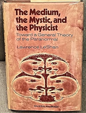 The Medium, The Mystic, and the Physicist, Toward a General Theory of the Paranormal