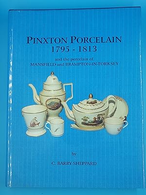 Pinxton Porcelain 1795-1813 and the Porcelains of Mansfield and Brampton-in-Torksey