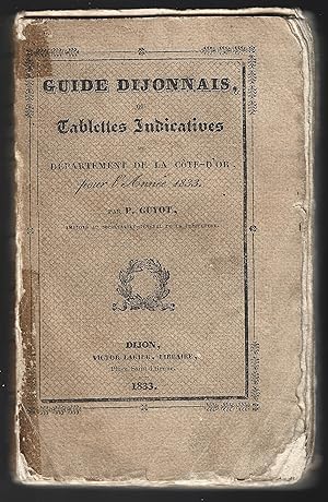 GUIDE DIJONNAIS ou tablettes indicatives de la Côte-d'Or pour l'année 1833