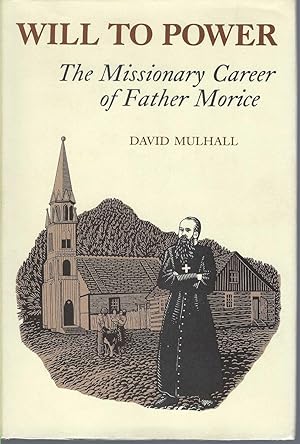 Will To Power: The Missionary Career Of Father Morice The Missionary Career of Father Morice