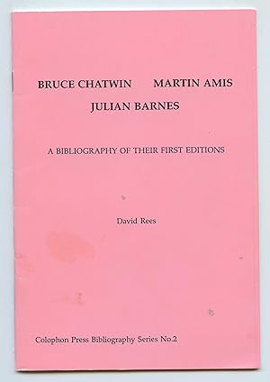 Bruce Chatwin, Martin Amis, Julian Barnes: A Bibliography of Their First Editions