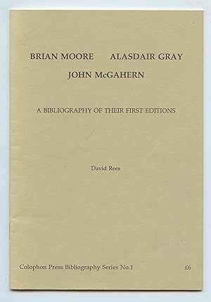 Brian Moore, Alasdair Gray, John McGahern: A Bibliography of Their First Editions