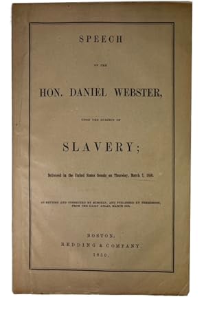 Speech of the Hon. Daniel Webster on the Subject of Slavery; Delivered in the United States Senat...