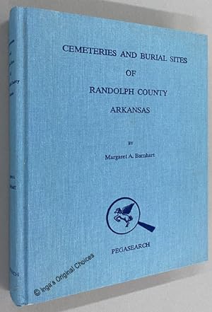 Cemeteries and Burial Sites of Randolph County Arkansas Including Nearby Cemeteries Outside Rando...
