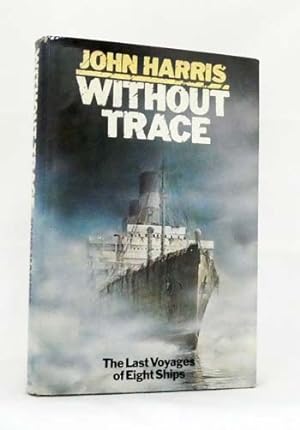 Without Trace. The last voyages of eight ships.