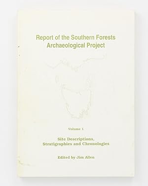 Report of the Southern Forests Archaeological Project. Volume 1: Site Descriptions, Stratigraphie...
