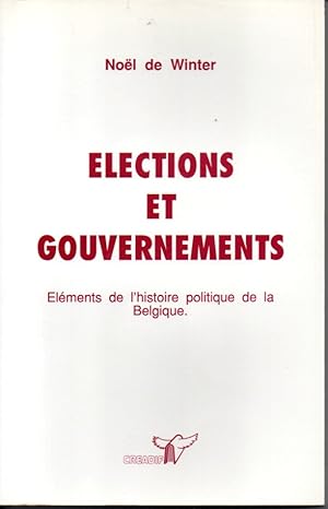 Elections et gouvernements. Eléments de l'histoire politique de la Belgique.