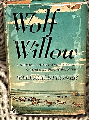 Wolf Willow. A History, a Story, and a Memory of the Last Plains Frontier